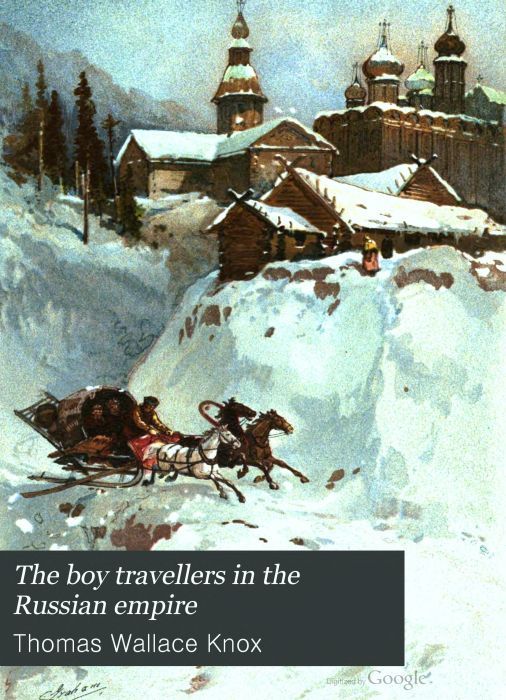 The Boy Travellers in The Russian Empire Adventures of Two Youths in a Journey i - Thomas Wallace Kn